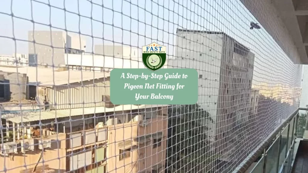 A Step-by-Step Guide to Pigeon Net Fitting for Your Balcony