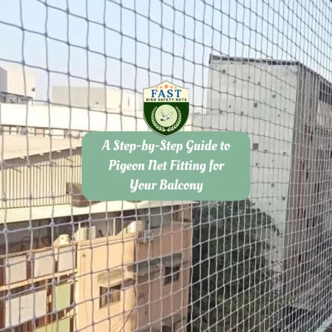 A Step-by-Step Guide to Pigeon Net Fitting for Your Balcony