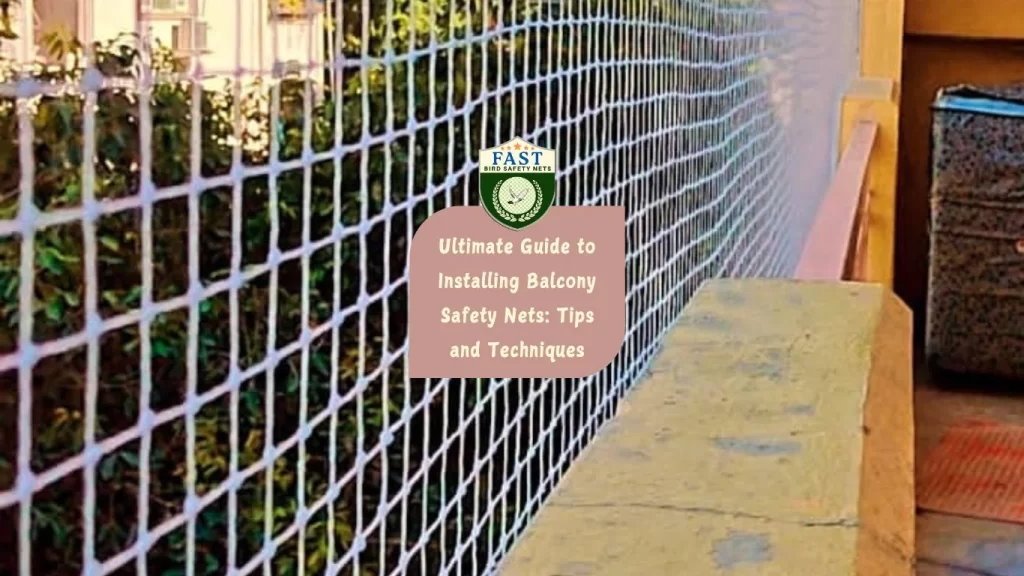 Ultimate Guide to Installing Balcony Safety Nets: Tips and Techniques