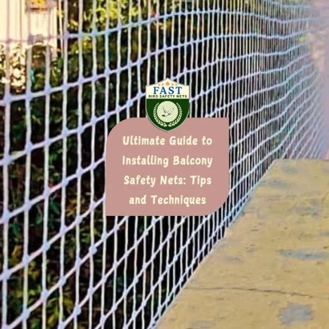 Ultimate Guide to Installing Balcony Safety Nets: Tips and Techniques