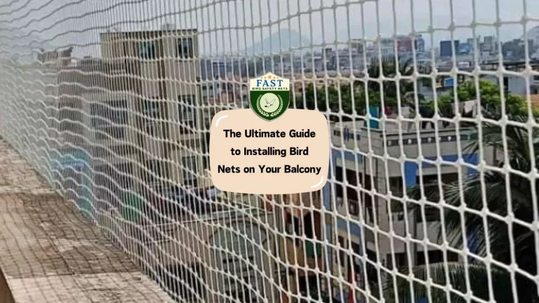 The Ultimate Guide to Installing Bird Nets on Your Balcony