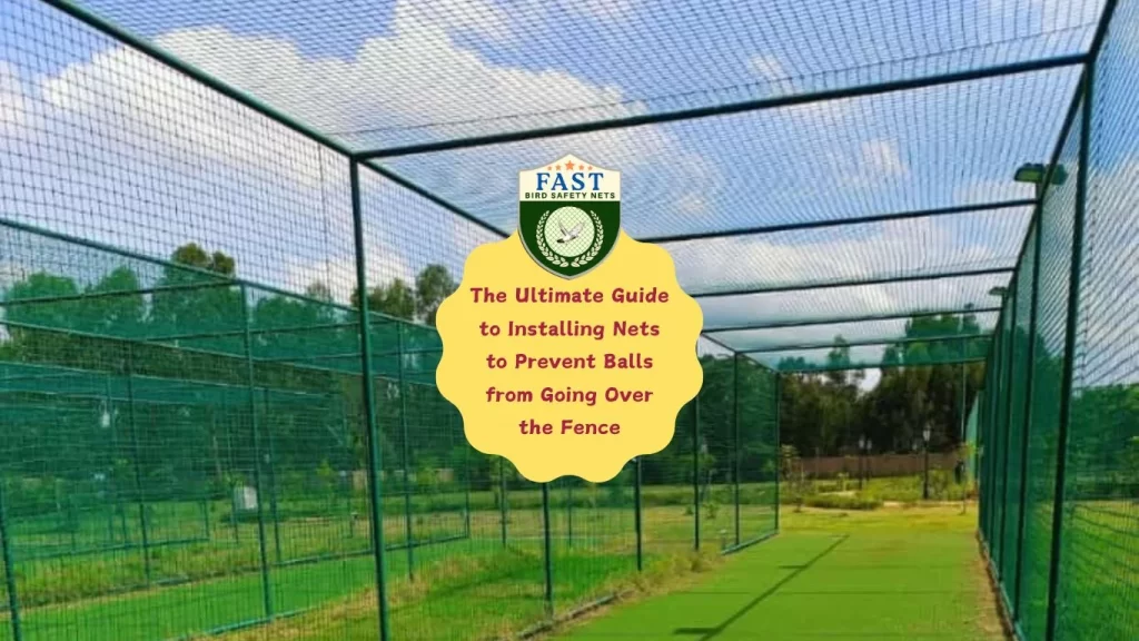 The Ultimate Guide to Installing Nets to Prevent Balls from Going Over the Fence